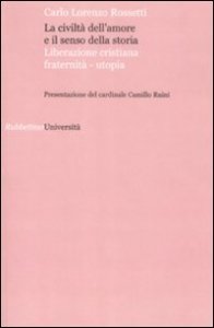 La civilt&agrave; dell'amore e il senso della storia - Liberazione cristiana fraternit&agrave;-utopia