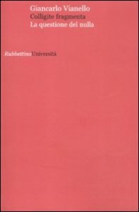 Colligite fragmenta - La questione del nulla