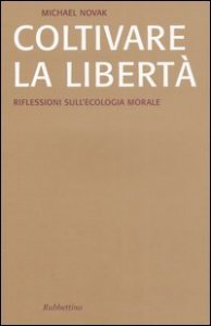 Coltivare la libert&agrave;. Riflessioni sull'ecologia morale