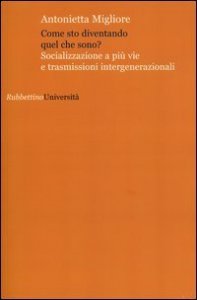 Come sto diventando quel che sono? Socializzazione a pi&ugrave; vie e trasmissioni intergenerazionali