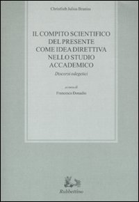 Il compito scientifico del presente come idea direttiva nello studio accademico - Discorsi odegetici