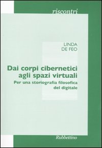 Dai corpi cibernetici agli spazi virtuali - Per una storiografia filosofica del digitale