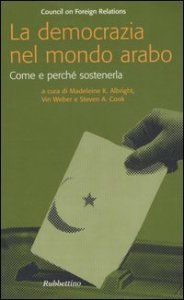 La democrazia nel mondo arabo. Come e perch&eacute; sostenerla