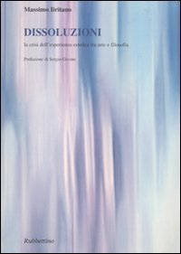 Dissoluzioni - La crisi dell'esperienza estetica tra arte e filosofia