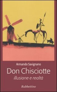Don Chisciotte. Illusione e realt&agrave;