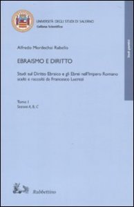 Ebraismo e diritto - Studi sul diritto ebraico e gli ebrei nell'impero romano scelti e raccolti da Francesco Lucrezi
