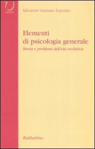 Elementi di psicologia generale - Storia dei problemi dell'et&agrave; evolutiva