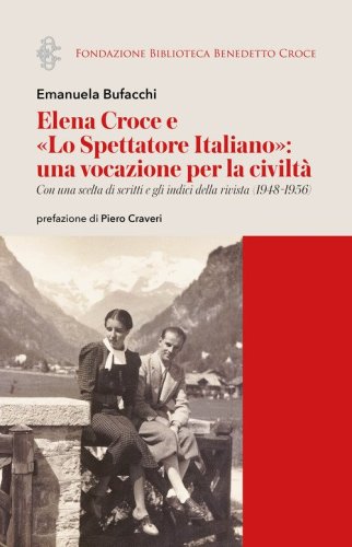 Elena Croce e &laquo;Lo Spettatore Italiano&raquo;: una vocazione per la civilt&agrave;. Con una scelta di scritti e gli indici della rivista (1948-1956)