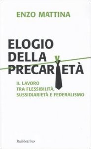 Elogio della precariet&agrave;. Il lavoro tra flessibilit&agrave;, sussidiariet&agrave; e federalismo