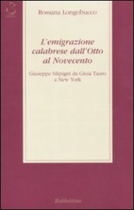 L'emigrazione calabrese dall'Otto al Novecento - Giuseppe Silipigni da Gioia Tauro a New York