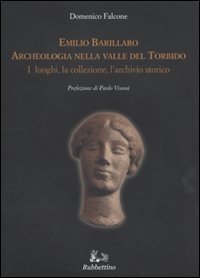 Emilio Barillaro - Archeologia nella Valle del Torbido. I luoghi, la collezione, l'archivio storico