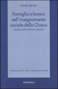 Famiglia e lavoro nell'insegnamento sociale della Chiesa da Leone XIII a Giovanni Paolo II