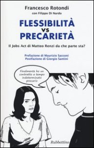 Flessibilit&agrave; vs precariet&agrave;. Il jobs act di Matteo Renzi da che parte sta?