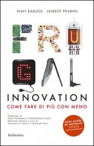 Frugal innovation. Come fare di pi&ugrave; con meno