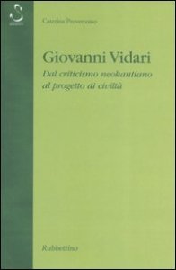 Giovanni Vidari - Dal criticismo neokantiano al progetto di civilt&agrave;
