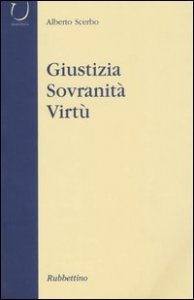 Giustizia, sovranit&agrave;, virt&ugrave;