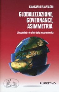 Globalizzazione asimmetrica. L'instabilit&agrave; e le sfide della postmodernit&agrave;
