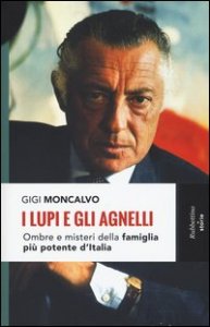 I lupi e gli agnelli. Ombre e misteri della famiglia pi&ugrave; potente d'Italia