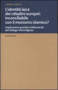 L'identit&agrave; laica dei cittadini europei: inconciliabile con il monismo islamico? Implicazioni giuridico-istituzionali del dialogo interreligioso