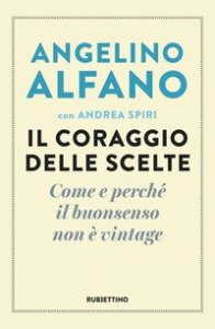 Il coraggio delle scelte. Come e perch&eacute; il buonsenso non &egrave; vintage