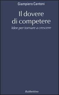 Il dovere di competere. Idee per tornare a crescere