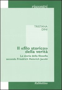 Il &laquo;filo storico&raquo; della verit&agrave; - La storia della filosofia secondo Friedrich Heinrich Jacobi