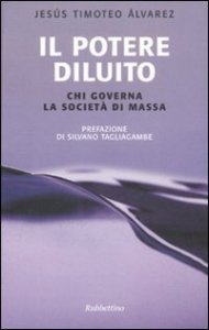 Il potere diluito. Chi governa la societ&agrave; di massa