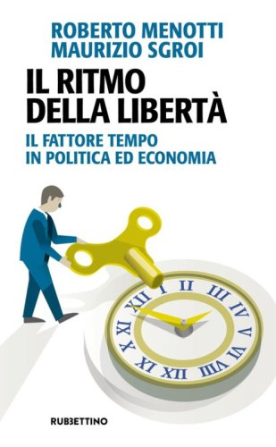 Il ritmo della libert&agrave;. Il fattore tempo in politica ed economia