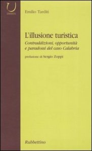 L'illusione turistica - Contraddizioni, opportunit&agrave; e paradossi del caso Calabria