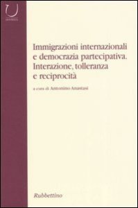 Immigrazioni internazionali e democrazia partecipativa - Interazione, tolleranza e reciprocit&agrave;