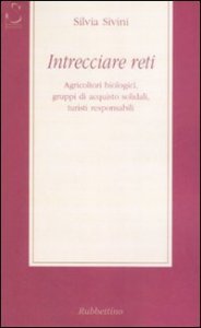 Intrecciare reti - Agricoltori biologici, gruppi di acquisto solidali, turisti responsabili