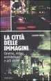 La citt&agrave; delle immagini. Cinema, video, architettura e arti visive