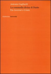 La commedia divina di Dante. Tra Averro&egrave; e Cristo