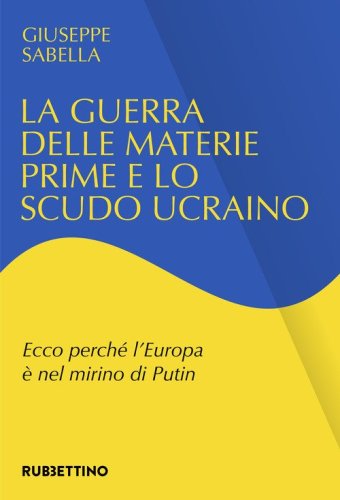 La guerra delle materie prime e lo scudo ucraino. Ecco perch&eacute; l'Europa &egrave; nel mirino di Putin