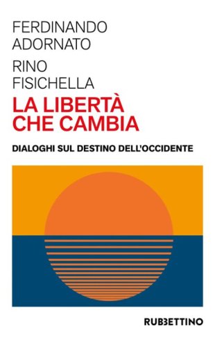 La libert&agrave; che cambia. Dialoghi sul destino dell'Occidente