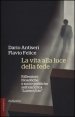 La vita alla luce della fede. Riflessioni filosofiche e socio-politiche sull'enciclica &laquo;Lumen fidei&raquo;