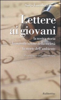 Lettere ai giovani. La nostra storia. La massificazione della societ&agrave;. La morte dell'ambiente