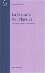 La lezione dei classici - L'attualit&agrave; della tradizione