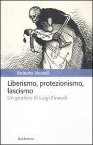Liberismo, protezionismo, fascismo. Un giudizio di Luigi Einaudi
