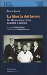 La libert&agrave; del lavoro. Scritti su concorrenza, sciopero e serrata
