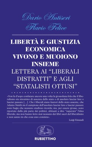 Libert&agrave; e giustizia economica vivono insieme e muoiono insieme. Lettera ai &laquo;liberali distratti&raquo; e agli &laquo;statalisti ottusi&raquo;