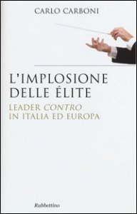 L'implosione delle &eacute;lite. Leader &laquo;contro&raquo; in Italia ed Europa