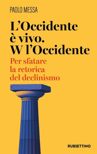 L'occidente &egrave; vivo. W l'occidente. Per sfatare la retorica del declinismo