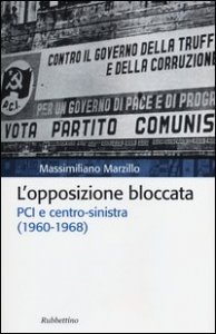 L'opposizione bloccata - PCI e centro-sinistra (1960-1968)