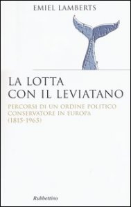 Lotta con il Leviatano. Percorsi di un ordine politico conservatore in Europa (1815-1965)