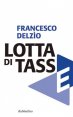 Lotta di tasse - Idee e provocazioni per una &laquo;giustizia fiscale&raquo;