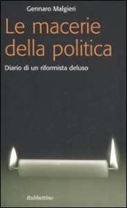 Le macerie della politica - Diario di un riformista deluso