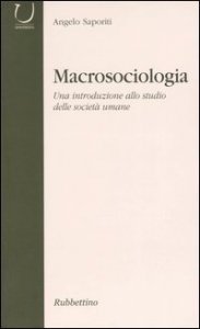 Macrosociologia - Una introduzione allo studio delle societ&agrave; umane