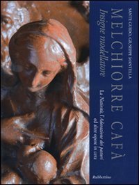 Melchiorre Caf&agrave; insigne modellatore - La nativit&agrave;, l'adorazione dei pastori ed altre opere in cera. Catalogo della mostra (Mdina, 4 dicembre 2010)