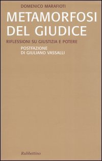 Metamorfosi del giudice. Riflessioni su giustizia e potere